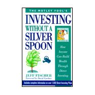 Motley Fool's Investing Without a Silver Spoon : How Anyone Can Build Wealth Through Direct Investing