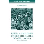 French children under the Allied bombs, 1940-45 An oral history