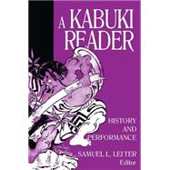 A Kabuki Reader: History and Performance: History and Performance
