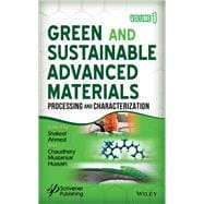 Green and Sustainable Advanced Materials, Volume 1 Processing and Characterization,9781119407041