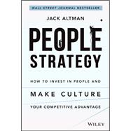 People Strategy How to Invest in People and Make Culture Your Competitive Advantage