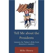 Tell Me about the Presidents Lessons for Today's Kids from America's Leaders