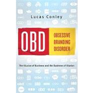OBD : Obsessive Branding Disorder - The Illusion of Business and the Business of Illusion