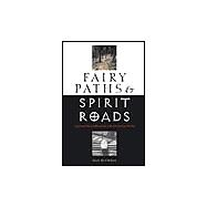 Fairy Paths & Spirit Roads Exploring Otherworldly Routes in the Old and New Worlds