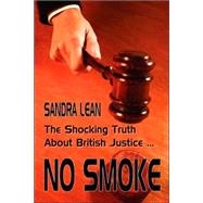 No Smoke: The Shocking Truth About British Justice,9781846857041