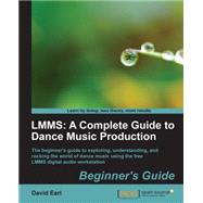 Lmms : A Complete Guide to Dance Music Production