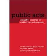 Public Acts: Disruptive Readings on Making Curriculum Public