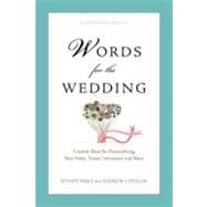 Words for the Wedding Creative Ideas for Personalizing Your Vows, Toasts, Invitations, and More