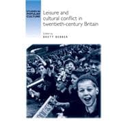 Leisure and Cultural Conflict in Twentieth-century Britain