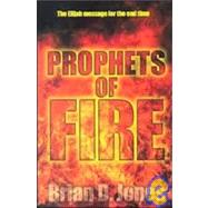 Prophets of Fire : The Elijah Message for the End Time