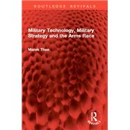 Military Technology, Military Strategy and the Arms Race