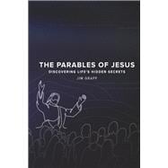 THE PARABLES OF JESUS DISCOVERING LIFE'S HIDDEN SECRETS