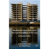 Neoliberal Urban Policy and the Transformation of the City Reshaping Dublin