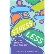 Stress Less A Teen's Guide to a Calm Chill Life