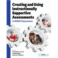 Creating and Using Instructionally Supportive Assessments in NGSS Classrooms