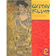 Gustav Klimt : A Painted Fairy Tale