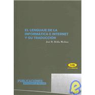 El Lenguaje De La Informatica E Internet Y Su Traduccion/ the Language of Information and Internet and Its Translation