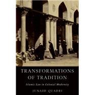Transformations of Tradition Islamic Law in Colonial Modernity