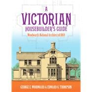 A Victorian Housebuilder's Guide Woodward's National Architect of 1869
