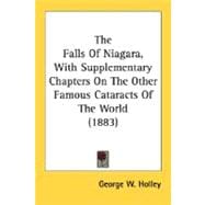 The Falls Of Niagara, With Supplementary Chapters On The Other Famous Cataracts Of The World