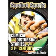 Spoiled Sports Comical and Disturbing Stories of the 21st Century