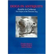 Dogs in Antiquity: Anubis to Cerberus The Origin of the Domestic Dog