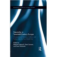 Neutrality in Twentieth-Century Europe: Intersections of Science, Culture, and Politics after the First World War