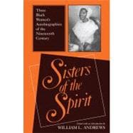 Sisters of the Spirit : Three Black Women's Autobiographies of the Nineteenth Century