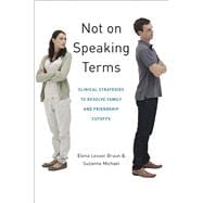 Not on Speaking Terms Clinical Strategies to Resolve Family and Friendship Cutoffs