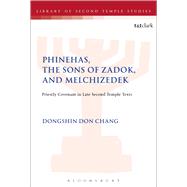 Phinehas, the Sons of Zadok, and Melchizedek Priestly Covenant in Late Second Temple Texts,9780567667045