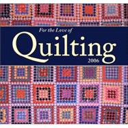 For The Love Of Quilting 2006 Calendar