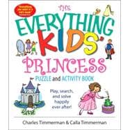 The Everything Kids' Princess Puzzle and Activity Book: Play, Search, And Solve Happily Ever After!