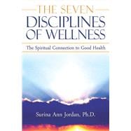 The Seven Disciplines of Wellness The Spiritual Connection to Good Health