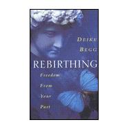 Rebirthing - Freedom from Your Past : A Revolutionary Way to Change Your Life in 20 Hours