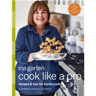 Cook Like a Pro Recipes and Tips for Home Cooks: A Barefoot Contessa Cookbook