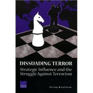 Dissuading Terror Strategic Influence and the Struggle Against Terrorism