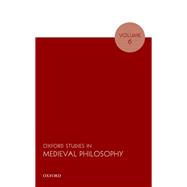 Oxford Studies in Medieval Philosophy Volume 6