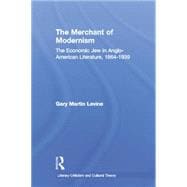 The Merchant of Modernism: The Economic Jew in Anglo-American Literature, 1864-1939