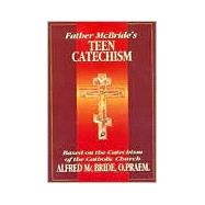 Father McBride's Teen Catechism : Based on the Catechism of the Catholic Church