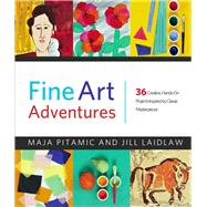 Fine Art Adventures 36 Creative, Hands-On Projects Inspired by Classic Masterpieces