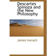 Descartes Spinoza and the New Philosophy