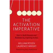 The Activation Imperative How to Build Brands and Business by Inspiring Action