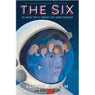 The Six -- Young Readers Edition The Untold Story of America's First Women Astronauts