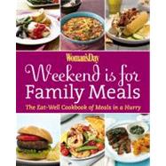 Woman's Day Weekend is for Family Meals : The Eat-Well Cookbook for Meals in a Hurry