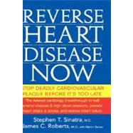 Reverse Heart Disease Now : Stop Deadly Cardiovascular Plaque Before It's Too Late