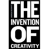 The Invention of Creativity Modern Society and the Culture of the New book cover, ISBN 9780745697048