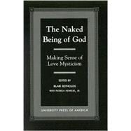 The Naked Being of God Making Sense of Love Mysticism