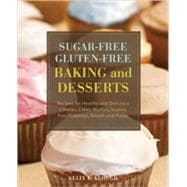Sugar-Free Gluten-Free Baking and Desserts Recipes for Healthy and Delicious Cookies, Cakes, Muffins, Scones, Pies, Puddings, Breads and Pizzas