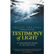 Testimony of Light An Extraordinary Message of Life After Death