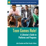 Teen Games Rule!: A Librarian's Guide to Platforms and Programs,9781598847048